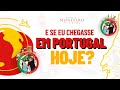 E se eu chegasse em portugal hoje o que eu faria