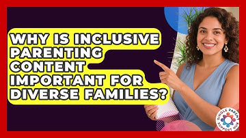Why Is Inclusive Parenting Content Important for Diverse Families? | Single Parent Support Hub News