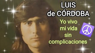 YO VIVO MI VIDA SIN COMPLICACIONES (Luis de Córdoba).