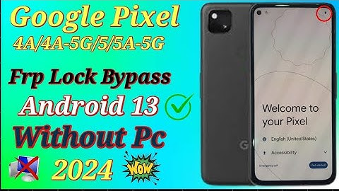 Google Pixel Frp bypass 2024 Last security/All Pixel 4A/4A-5G/5/5A-5G/ frp unlock Android 13 No pc