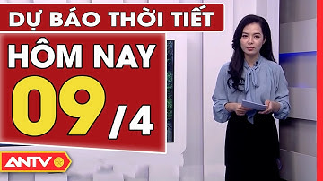 Dự Báo Thời Tiết Ngày 09/04: Miền Bắc Ít Mưa Ngày Nắng, Có Sương Mù Vào Sáng Sớm | ANTV