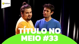 IMPROVÁVEL - TÍTULO NO MEIO #33