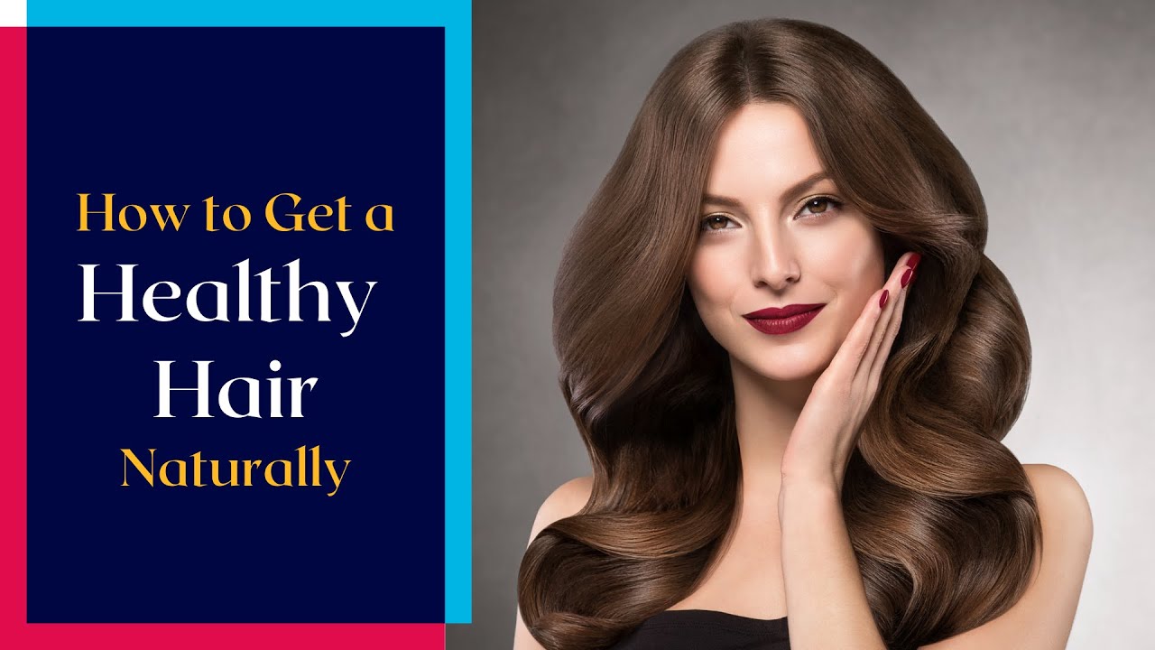 How to Get a Healthy Scalp and Hair Naturally | Natural Remedies For