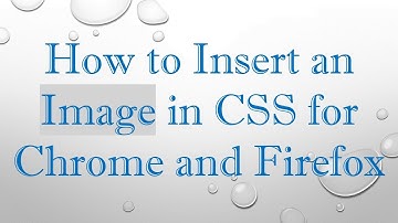 How to Insert an Image in CSS for Chrome and Firefox