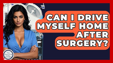 Can I Drive Myself Home After Surgery? - The Operating Table