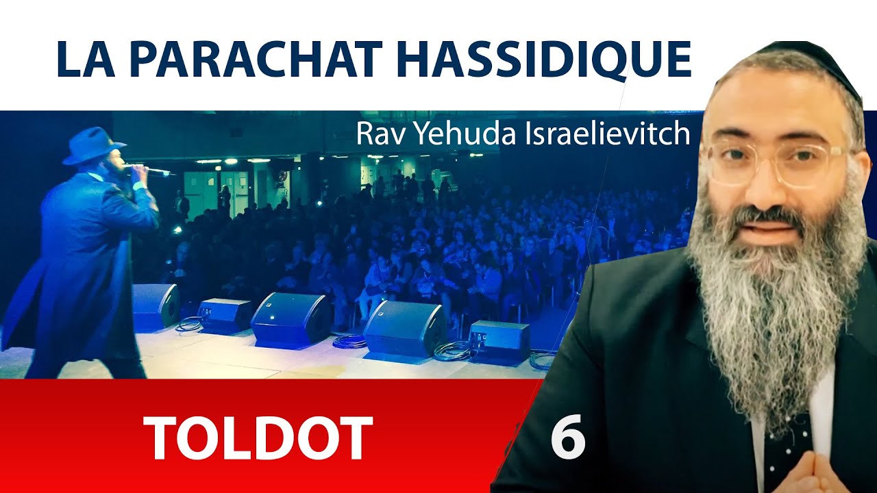 LA PARACHAT HASSIDIQUE - TOLDOT 6 - Rav Yehuda Israelievitch