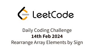 2149. Rearrange Array Elements by Sign | LeetCode DCC | 14th Feb 2024