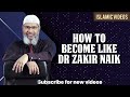 How to become like Dr Zakir Naik | Be like Zakir Naik - islamic video |