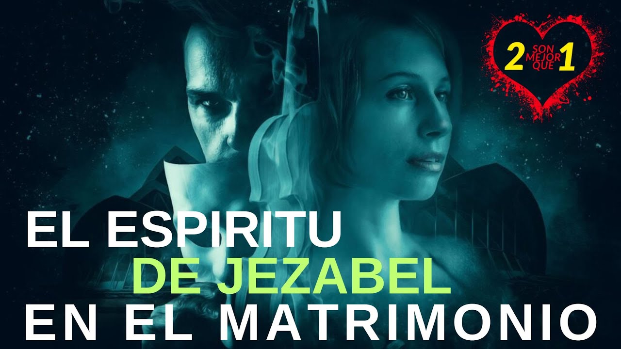 2 SON MEJOR QUE 1 - EL ESPIRITU DE JEZABEL EN LA VIDA MATRIMONIAL - YouTube