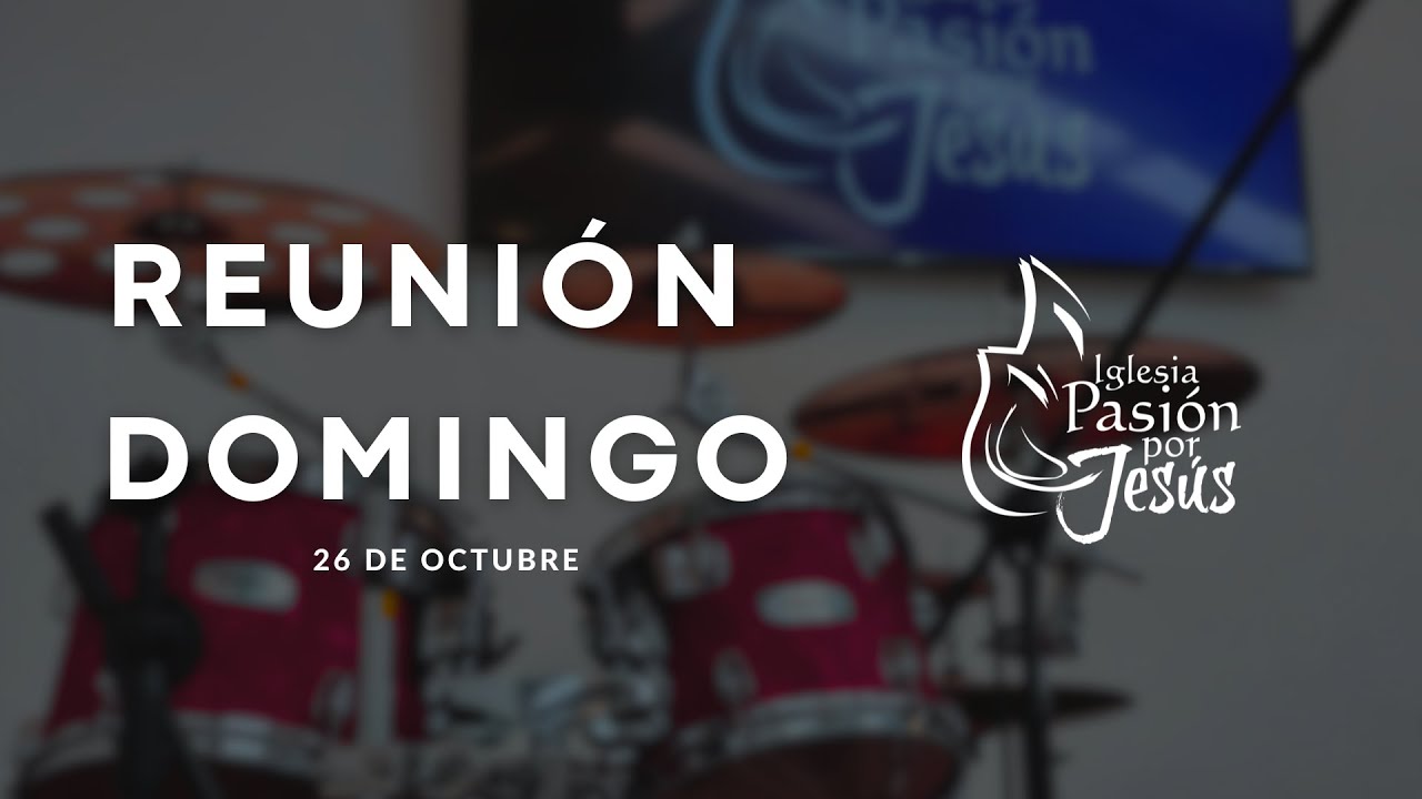 REUNION DOMINGO 26 DE OCTUBRE 2025 | IGLESIA PASIÓN POR JESÚS - YouTube