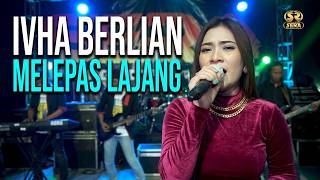 MELEPAS LAJANG - IVHA BERLIAN