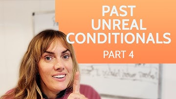 Past Unreal Conditionals - Conditionals Part 4