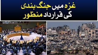 UN Security Council approved a resolution for a cease-fire in Gaza - Aaj News