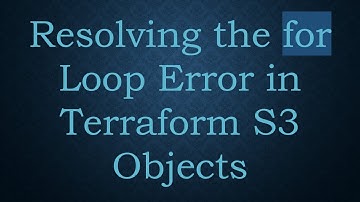 Resolving the for Loop Error in Terraform S3 Objects