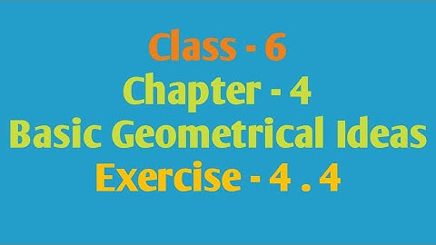 Exercise - 4.4, Chapter - 4, Basic Geometrical Ideas, Class - 6 Maths NCERT, e Vidya