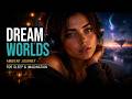 dreamy worlds | ambient journey for lucid imagination