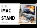 Top 5 Best iMac Stands [Review in 2023]