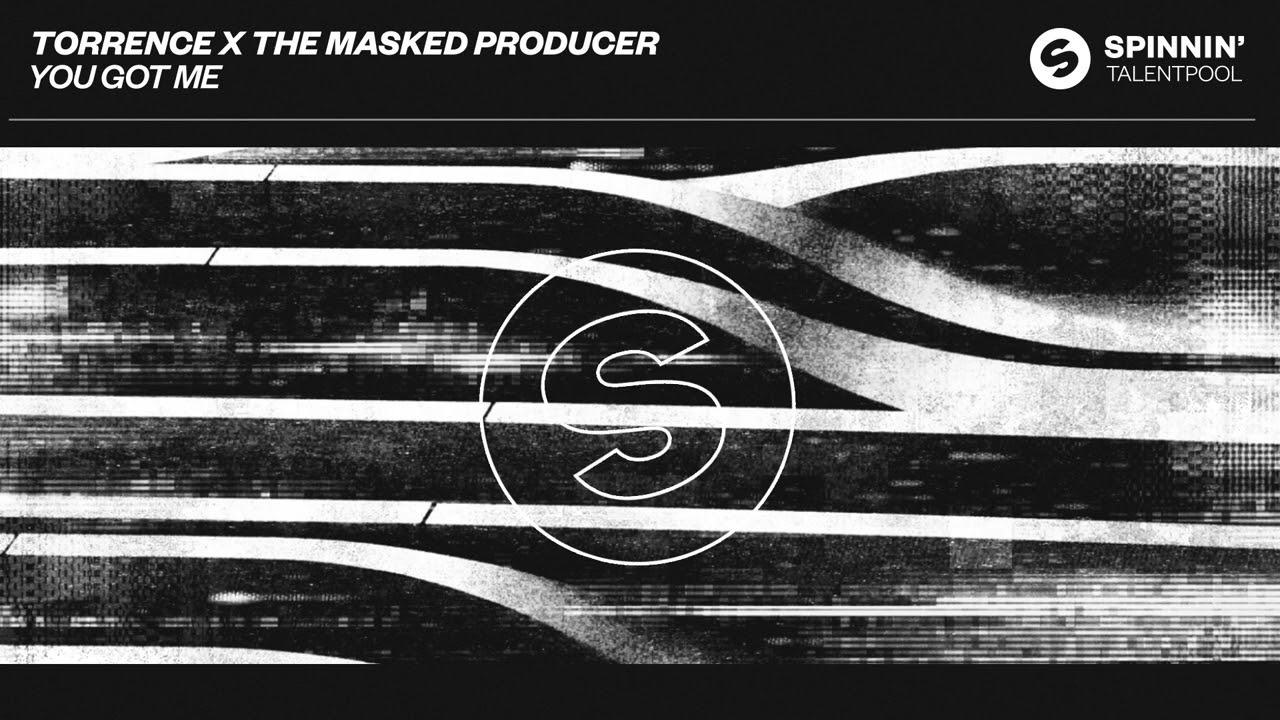 Watch Torrence x The Masked Producer - You Got Me (Spinnin' Talent Pool) on YouTube Watch Torrence x The Masked Producer - You Got Me (Spinnin' Talent Pool) on YouTube