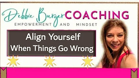 Align Yourself - When Things Go Wrong by Debbie Bu...
