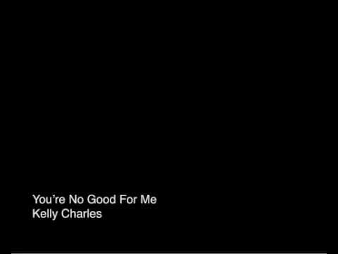 Video thumbnail for You're No Good For Me - Kelly Charles
