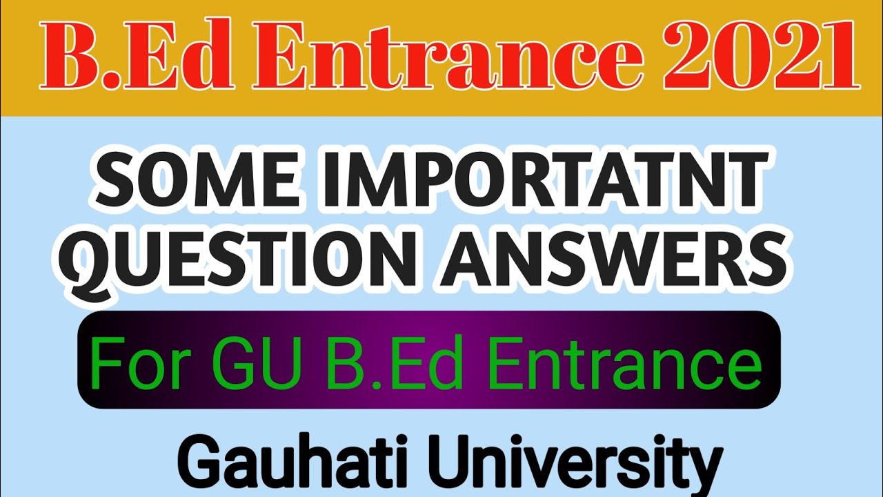 gu b.ed entrance important Questions Answers for b.ed gauhati university b.ed entrance 2021