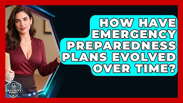 How Have Emergency Preparedness Plans Evolved Over Time? - SecurityFirstCorp.com