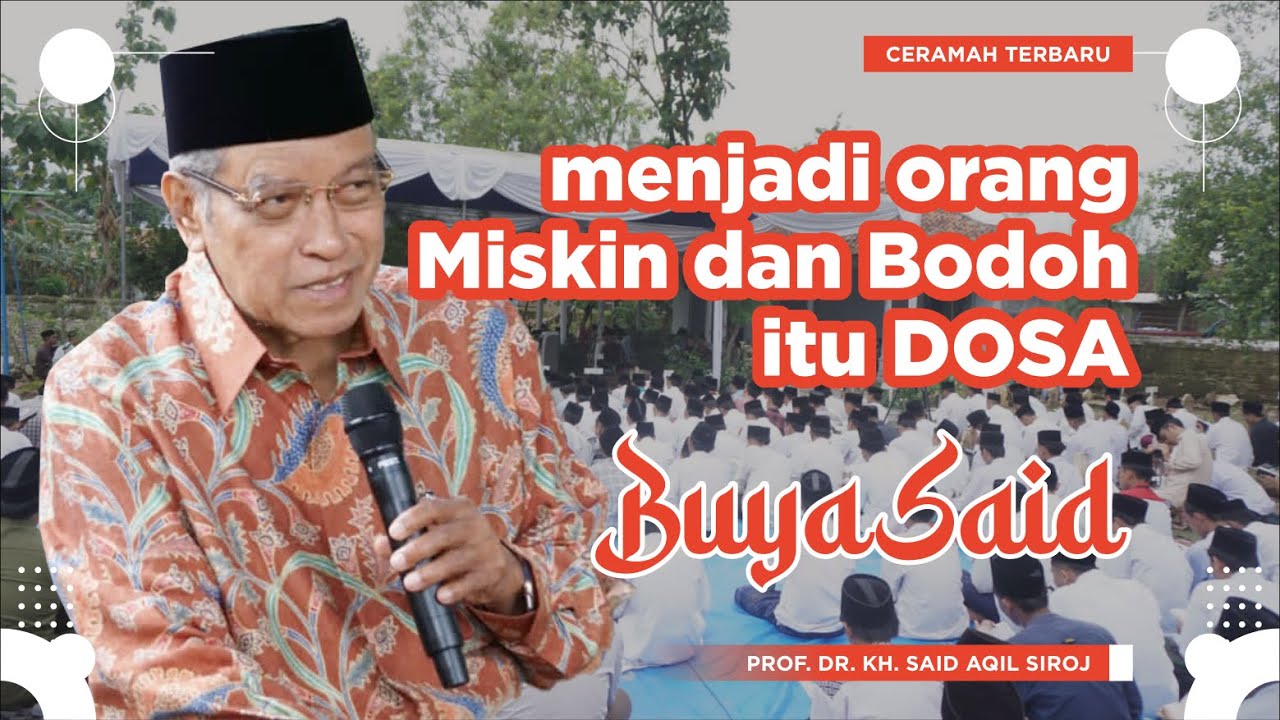 Menjadi Orang Miskin dan Bodoh itu DOSA !  - Ceramah Terbaru KH Said Aqil Siroj