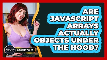 Are JavaScript Arrays Actually Objects Under The Hood? - JavaScript Toolkit