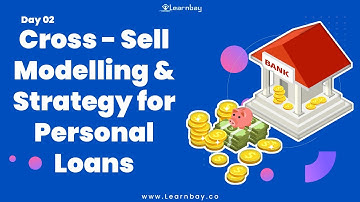 Cross-Sell Modelling & Strategy for Personal Loans | Day 02 | Tutorial