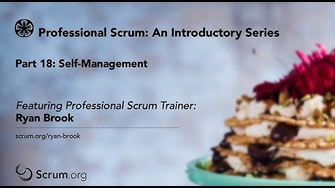 Part 18 An Introductory Video Series to Scrum: Self-Management