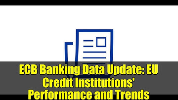 ECB Banking Data Update: EU Credit Institutions