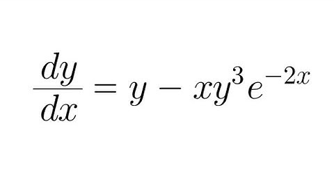 Differential Equations Practice # 15: dy/dx = y - xy^(3)e^(-2x)