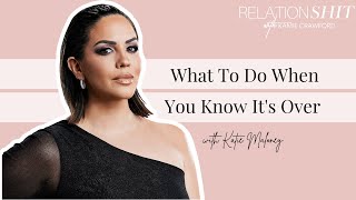 What To Do When You Know It's Over with Katie Maloney | Relationshit w/ Kamie Crawford