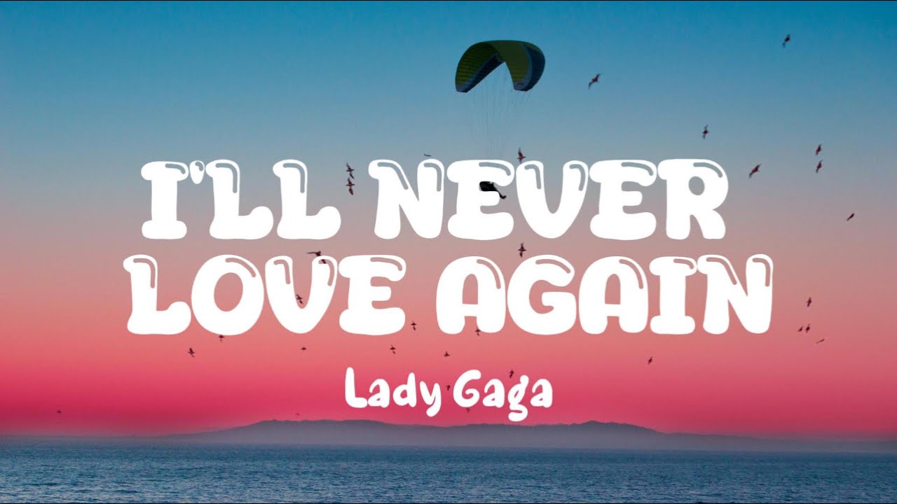 I Ll Never Love Again Lyrics Deutsch I'll Never Love Again - Lady Gaga (Lyrics) - YouTube