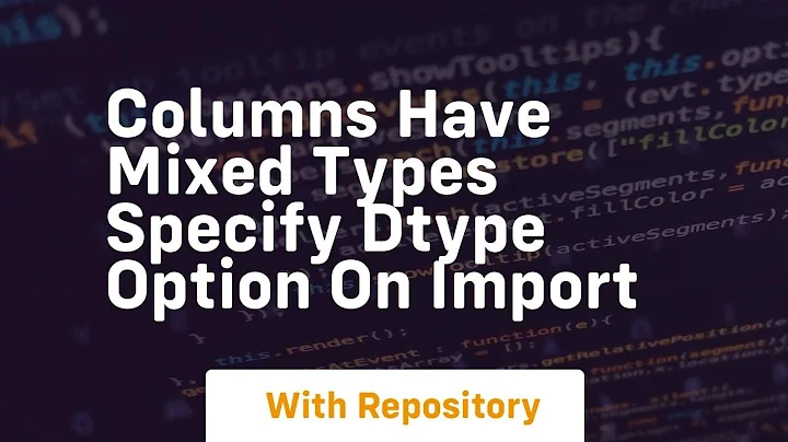 columns have mixed types specify dtype option on import