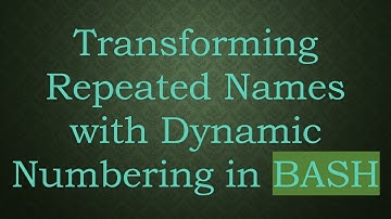 Transforming Repeated Names with Dynamic Numbering in BASH