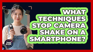 What Techniques Stop Camera Shake On A Smartphone?