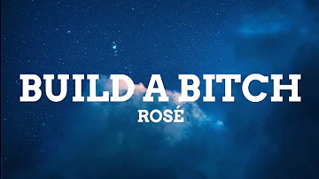 ROSÉ - Build a Bitch (Lyrics)