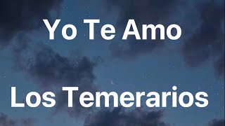 Los Temerarios - Yo Te Amo - Letra