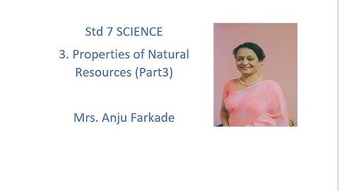 Science Chapter 3 Properties of Natural Resources (Part 3) Std 7