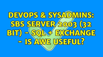 DevOps & SysAdmins: SBS Server 2003 (32 bit) - SQL + Exchange - is AWE useful? (2 Solutions!!)