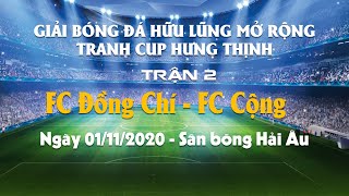 Trận 2 |FC Đồng Chí vs FC Cộng| |CUP HƯNG THỊNH 2020|