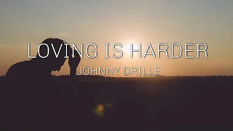 LOVING IS HARDER- JOHNNY DRILLE(lyrics)