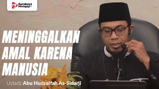 Meninggalkan Amal Karena Manusa Adalah Riya’ - Ustadz Abu Hudzaifah As-Sidarji