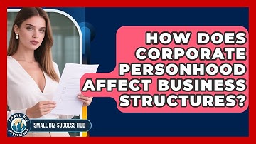 How Does Corporate Personhood Affect Business Structures? - Small Biz Success Hub