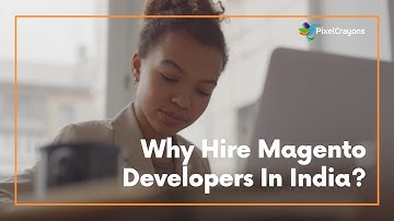 Why Hire Magento Developers In India?