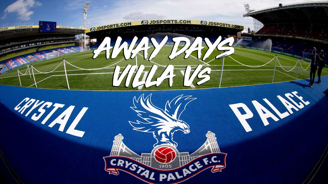 Away Days Crystal Palace v Aston Villa YouTube