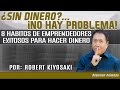 ¿Sin Dinero?... No Hay Problema - 8 Hábitos de Emprendedores Para Hacer Dinero - Por Robert Kiyosaki