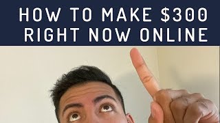 HOW TO MAKE $300 RIGHT NOW! (ANYONE CAN DO IT)