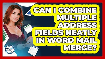 Can I Combine Multiple Address Fields Neatly In Word Mail Merge? - Docs and Sheets Pro